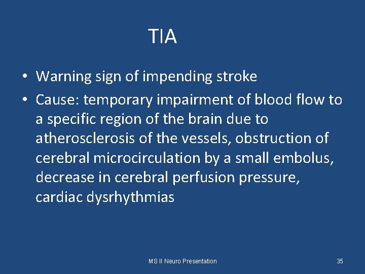 TIA • Warning sign of impending stroke • Cause: temporary impairment of blood flow