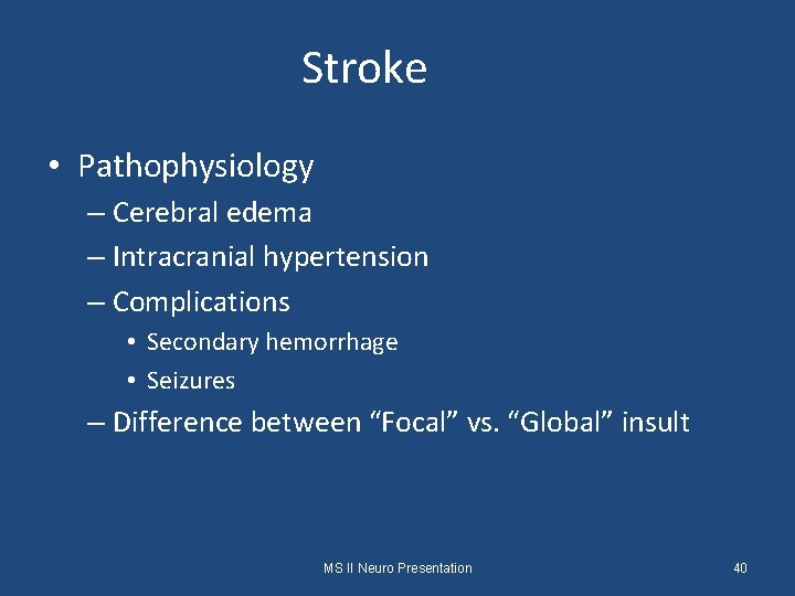 Stroke • Pathophysiology – Cerebral edema – Intracranial hypertension – Complications • Secondary hemorrhage