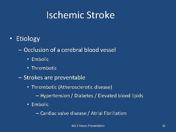 Ischemic Stroke • Etiology – Occlusion of a cerebral blood vessel • Embolic •