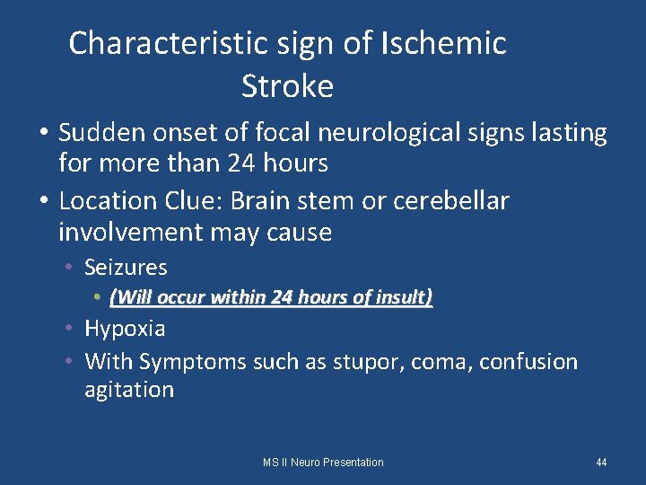 Characteristic sign of Ischemic Stroke • Sudden onset of focal neurological signs lasting for