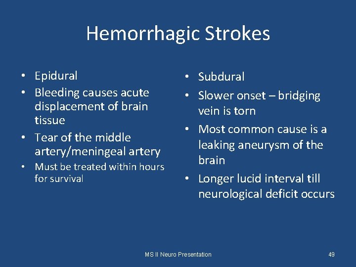 Hemorrhagic Strokes • Epidural • Bleeding causes acute displacement of brain tissue • Tear