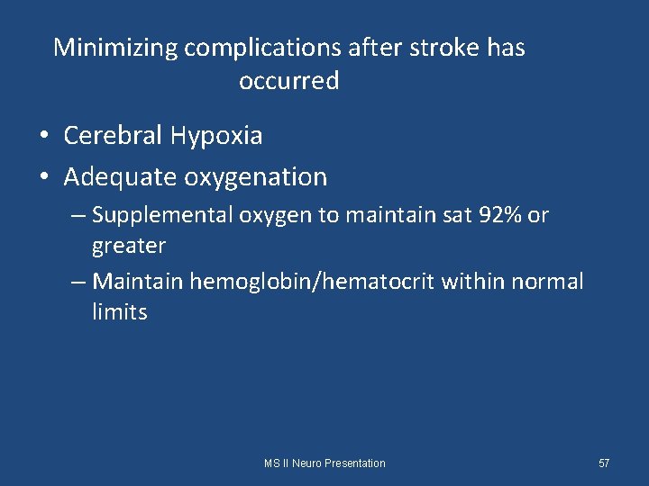 Minimizing complications after stroke has occurred • Cerebral Hypoxia • Adequate oxygenation – Supplemental