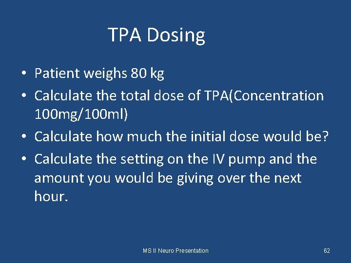 TPA Dosing • Patient weighs 80 kg • Calculate the total dose of TPA(Concentration