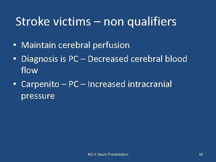 Stroke victims – non qualifiers • Maintain cerebral perfusion • Diagnosis is PC –