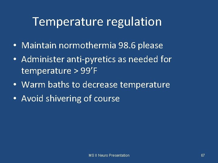 Temperature regulation • Maintain normothermia 98. 6 please • Administer anti-pyretics as needed for