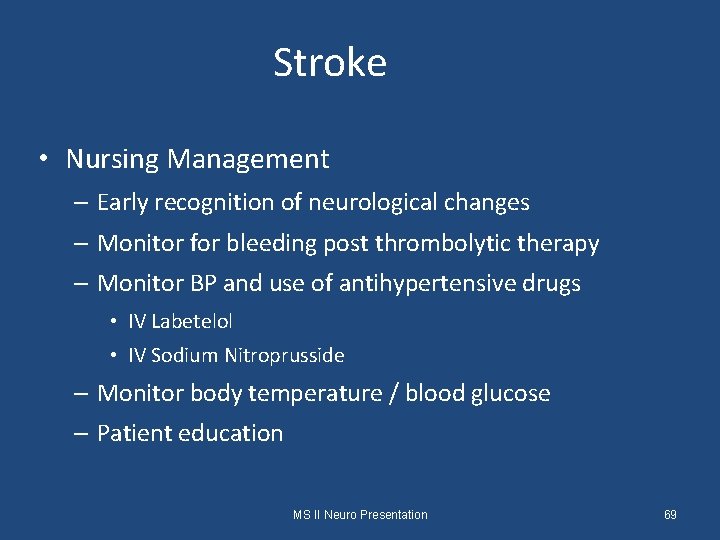 Stroke • Nursing Management – Early recognition of neurological changes – Monitor for bleeding