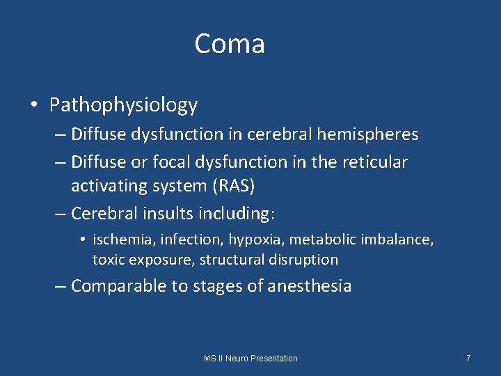 Coma • Pathophysiology – Diffuse dysfunction in cerebral hemispheres – Diffuse or focal dysfunction