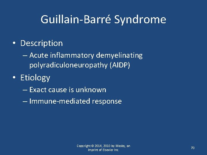 Guillain-Barré Syndrome • Description – Acute inflammatory demyelinating polyradiculoneuropathy (AIDP) • Etiology – Exact
