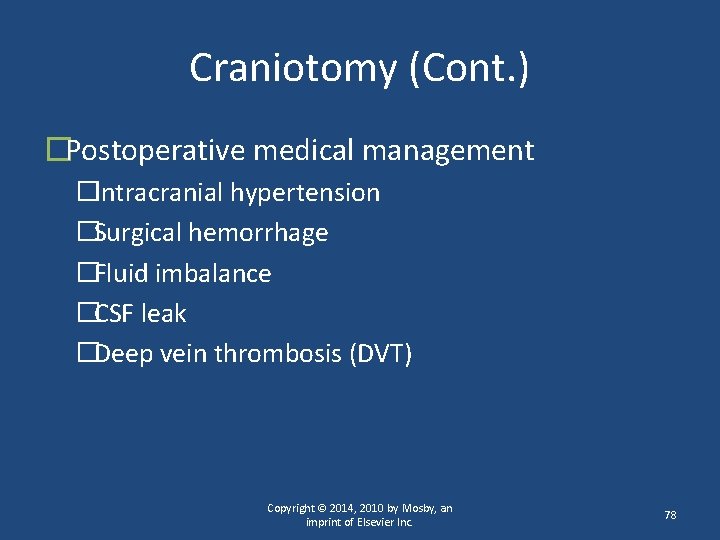 Craniotomy (Cont. ) �Postoperative medical management �Intracranial hypertension �Surgical hemorrhage �Fluid imbalance �CSF leak