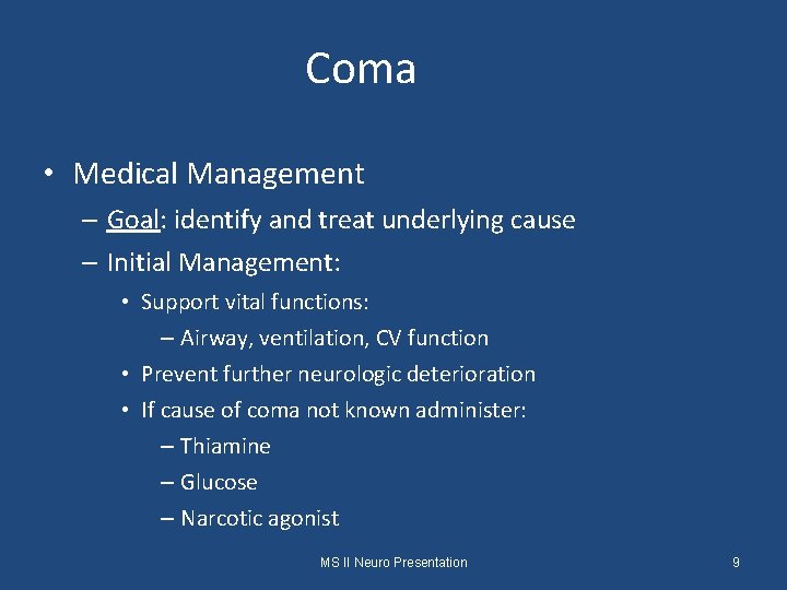 Coma • Medical Management – Goal: identify and treat underlying cause – Initial Management:
