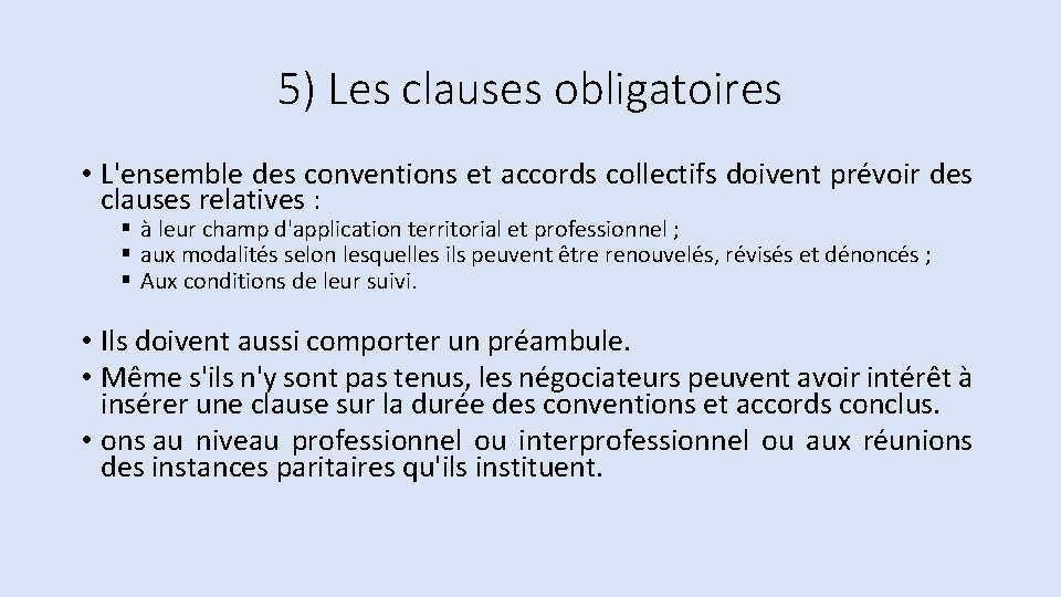 5) Les clauses obligatoires • L'ensemble des conventions et accords collectifs doivent prévoir des 5) Les clauses obligatoires • L'ensemble des conventions et accords collectifs doivent prévoir des