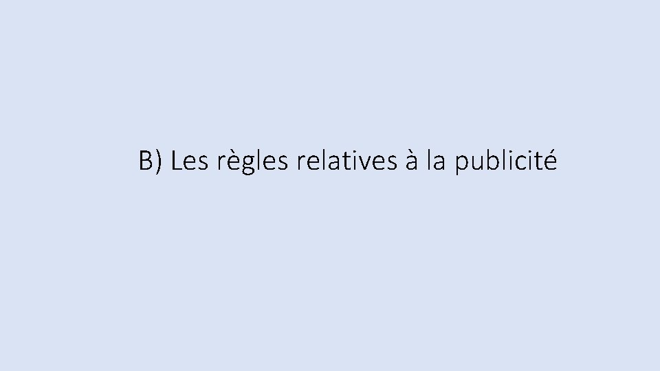 B) Les règles relatives à la publicité B) Les règles relatives à la publicité
