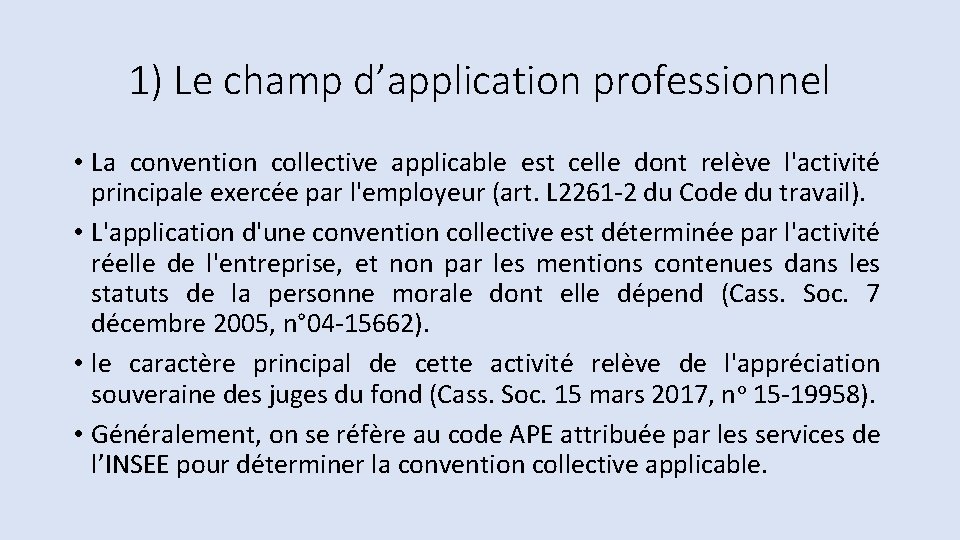 1) Le champ d’application professionnel • La convention collective applicable est celle dont relève 1) Le champ d’application professionnel • La convention collective applicable est celle dont relève