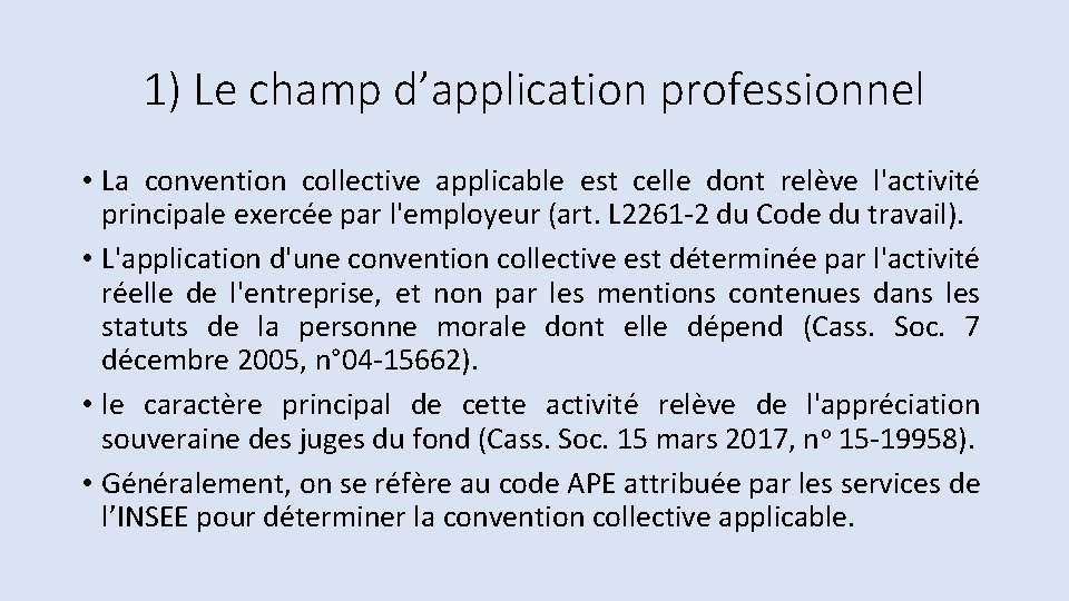 1) Le champ d’application professionnel • La convention collective applicable est celle dont relève