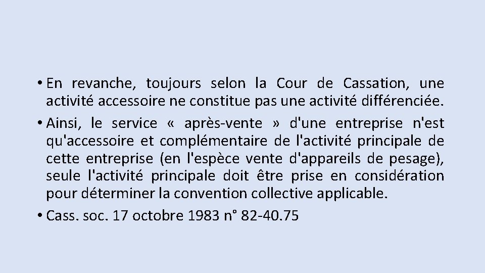 • En revanche, toujours selon la Cour de Cassation, une activité accessoire ne • En revanche, toujours selon la Cour de Cassation, une activité accessoire ne