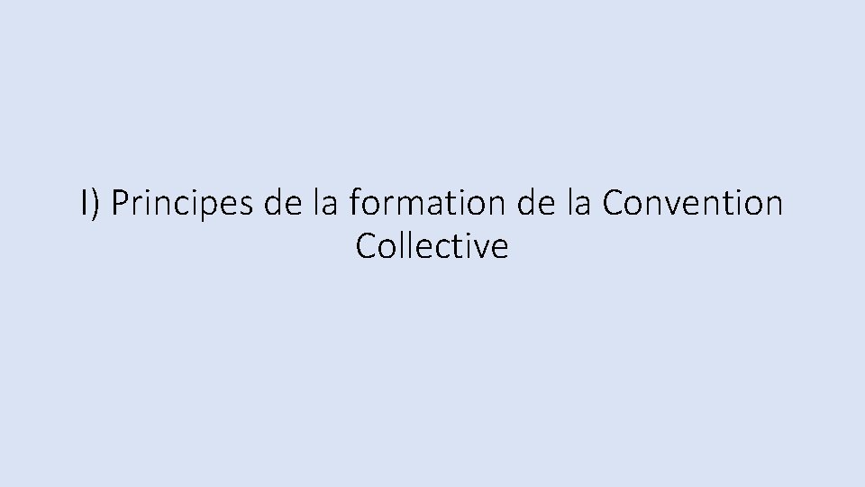 I) Principes de la formation de la Convention Collective 