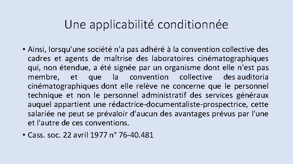 Une applicabilité conditionnée • Ainsi, lorsqu'une société n'a pas adhéré à la convention collective Une applicabilité conditionnée • Ainsi, lorsqu'une société n'a pas adhéré à la convention collective