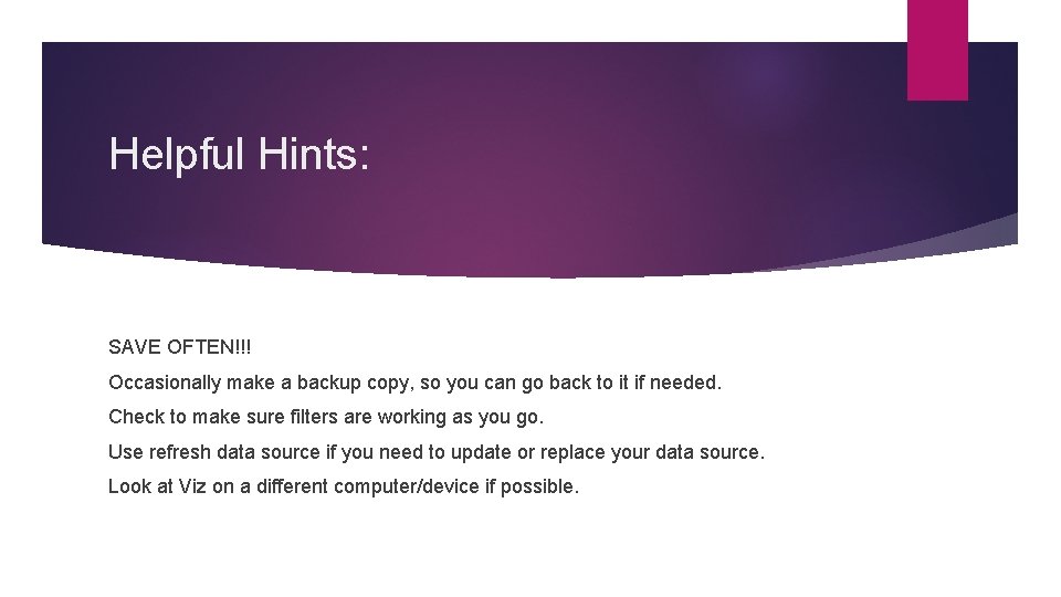 Helpful Hints: SAVE OFTEN!!! Occasionally make a backup copy, so you can go back