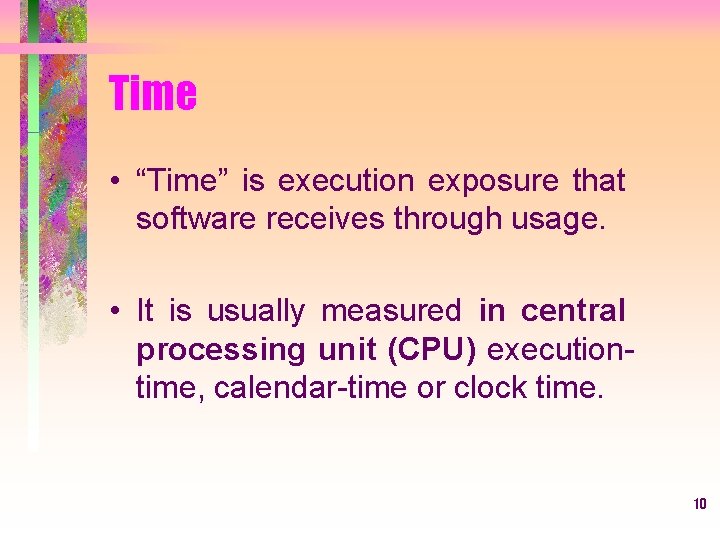 Time • “Time” is execution exposure that software receives through usage. • It is