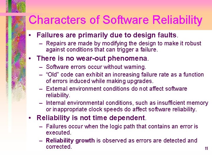 Characters of Software Reliability • Failures are primarily due to design faults. – Repairs