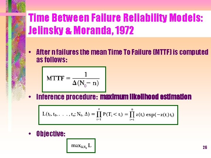 Time Between Failure Reliability Models: Jelinsky & Moranda, 1972 • After n failures the