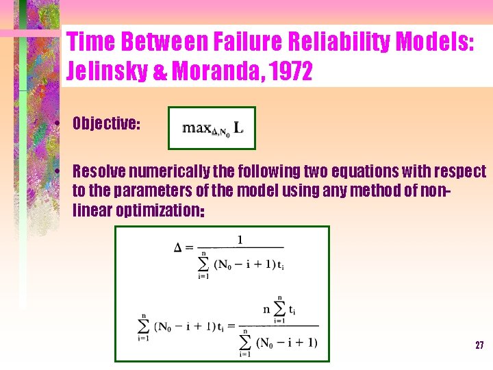 Time Between Failure Reliability Models: Jelinsky & Moranda, 1972 • Objective: • Resolve numerically