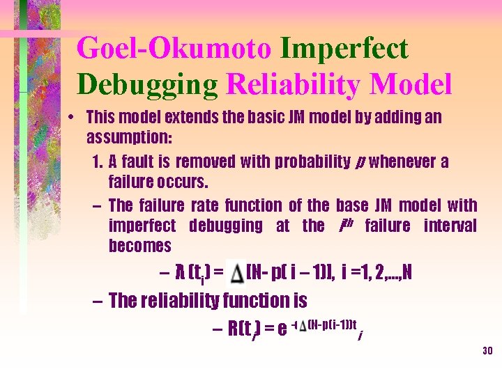 Goel-Okumoto Imperfect Debugging Reliability Model • This model extends the basic JM model by