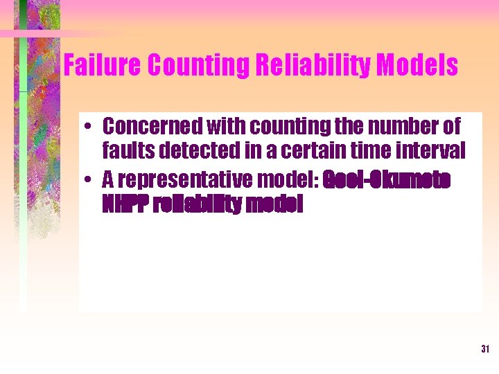 Failure Counting Reliability Models • Concerned with counting the number of faults detected in