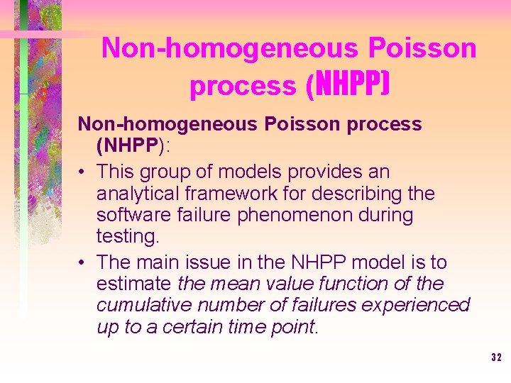 Non-homogeneous Poisson process (NHPP): • This group of models provides an analytical framework for