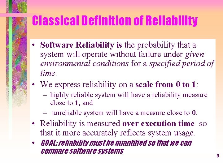 Classical Definition of Reliability • Software Reliability is the probability that a system will