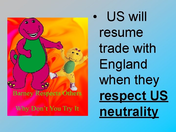  • US will resume trade with England when they respect US neutrality 