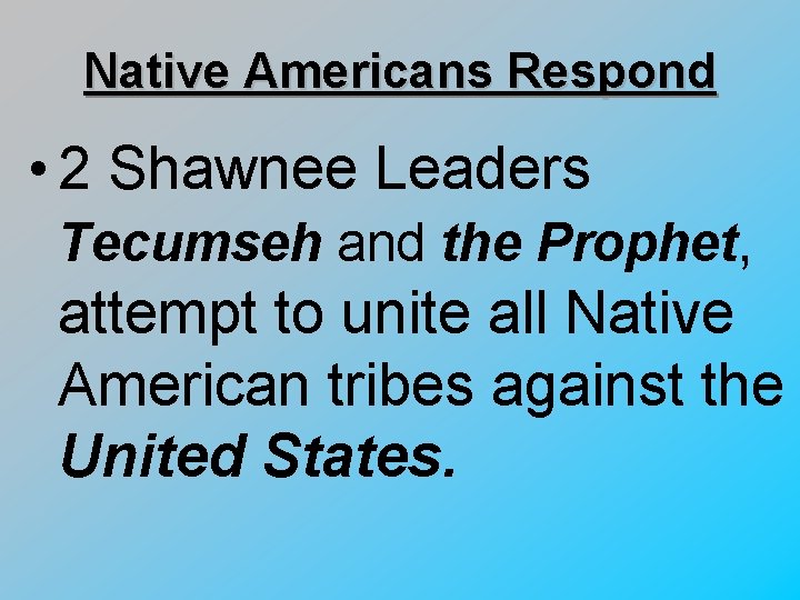 Native Americans Respond • 2 Shawnee Leaders Tecumseh and the Prophet, attempt to unite