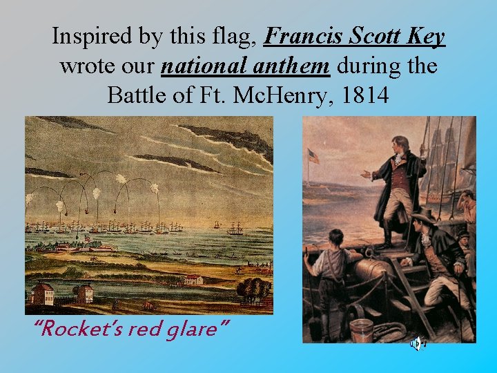 Inspired by this flag, Francis Scott Key wrote our national anthem during the Battle