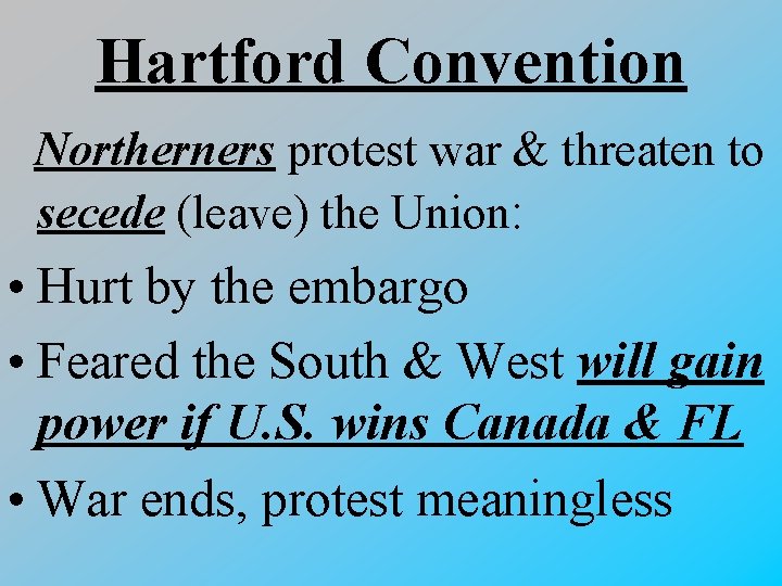 Hartford Convention Northerners protest war & threaten to secede (leave) the Union: • Hurt