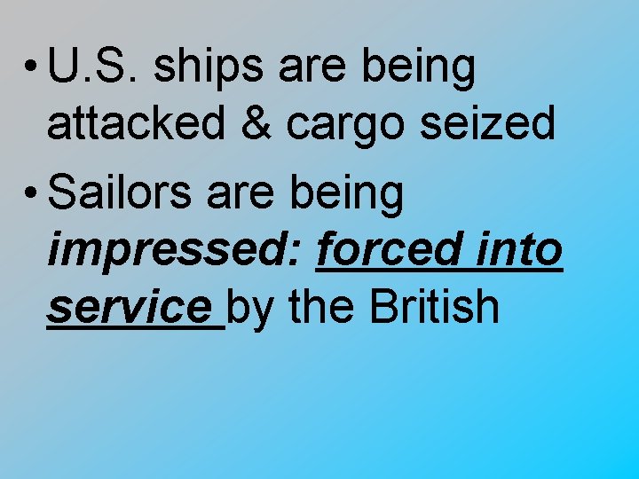  • U. S. ships are being attacked & cargo seized • Sailors are