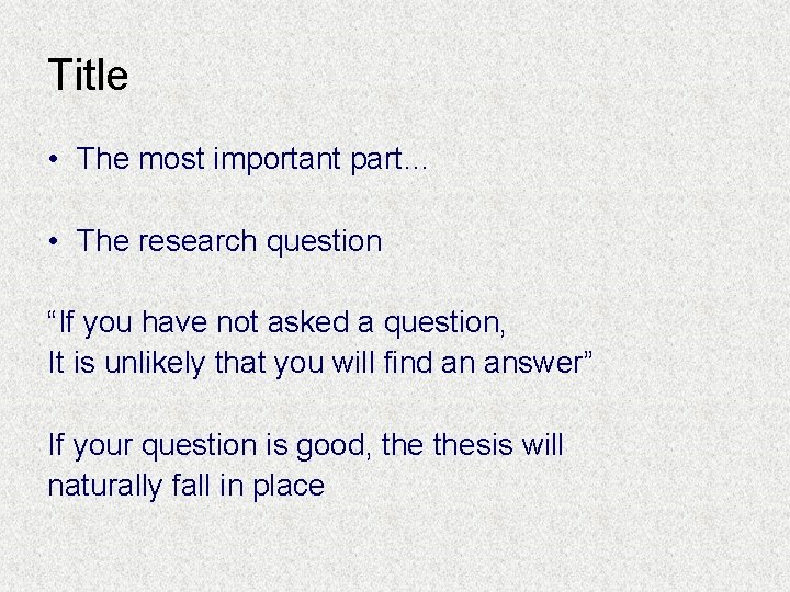Title • The most important part… • The research question “If you have not