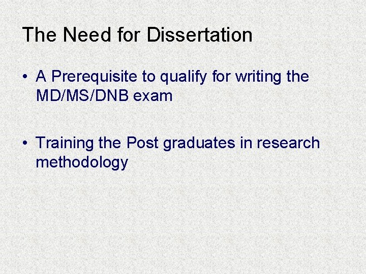 The Need for Dissertation • A Prerequisite to qualify for writing the MD/MS/DNB exam