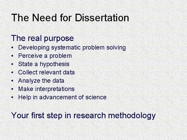 The Need for Dissertation The real purpose • • Developing systematic problem solving Perceive