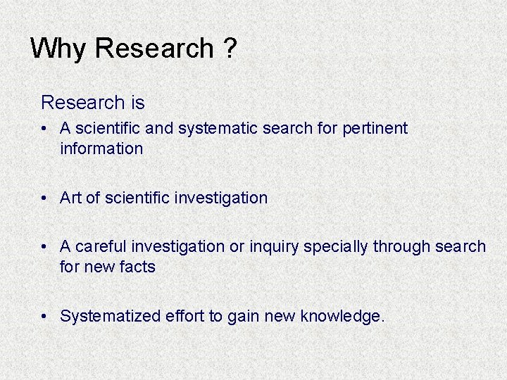 Why Research ? Research is • A scientific and systematic search for pertinent information