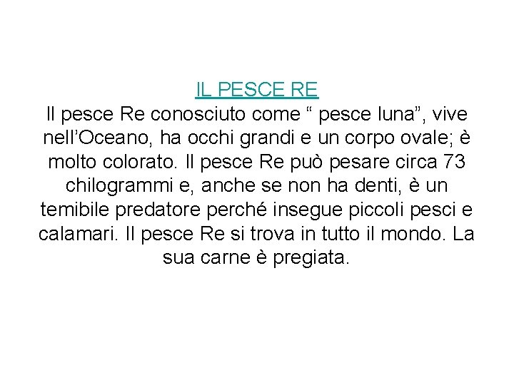 IL PESCE RE Il pesce Re conosciuto come “ pesce luna”, vive nell’Oceano, ha