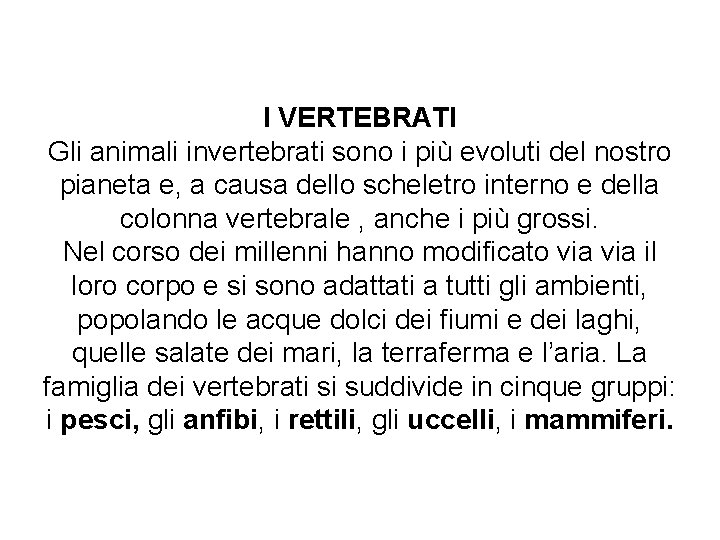 I VERTEBRATI Gli animali invertebrati sono i più evoluti del nostro pianeta e, a