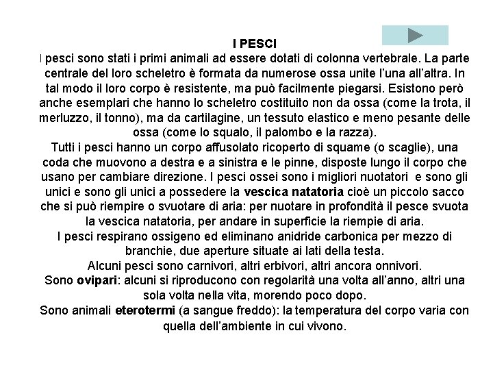 I PESCI I pesci sono stati i primi animali ad essere dotati di colonna