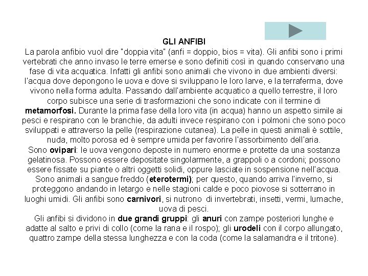 GLI ANFIBI La parola anfibio vuol dire “doppia vita” (anfi = doppio, bios =