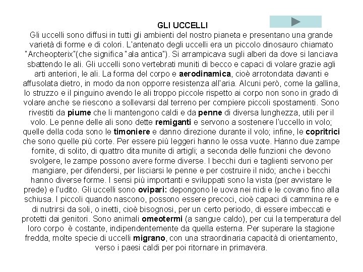 GLI UCCELLI Gli uccelli sono diffusi in tutti gli ambienti del nostro pianeta e