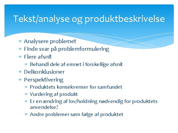 Tekst/analyse og produktbeskrivelse Analysere problemet Finde svar på problemformulering Flere afsnit Behandl dele af