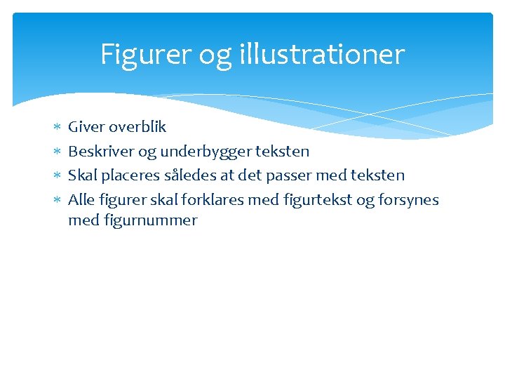 Figurer og illustrationer Giver overblik Beskriver og underbygger teksten Skal placeres således at det