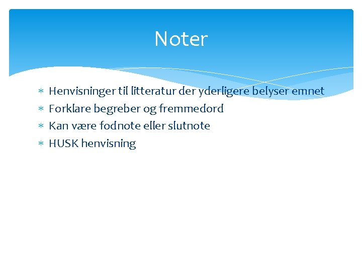 Noter Henvisninger til litteratur der yderligere belyser emnet Forklare begreber og fremmedord Kan være