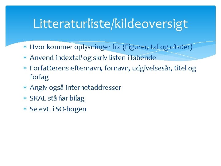 Litteraturliste/kildeoversigt Hvor kommer oplysninger fra (Figurer, tal og citater) Anvend indextal 1 og skriv