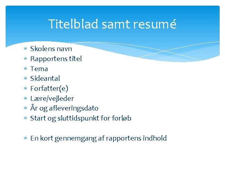 Titelblad samt resumé Skolens navn Rapportens titel Tema Sideantal Forfatter(e) Lære/vejleder År og afleveringsdato