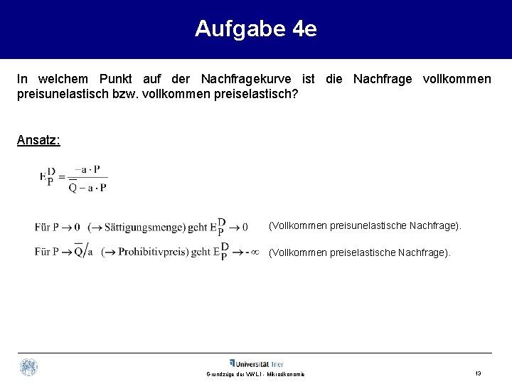 Aufgabe 4 e In welchem Punkt auf der Nachfragekurve ist die Nachfrage vollkommen preisunelastisch